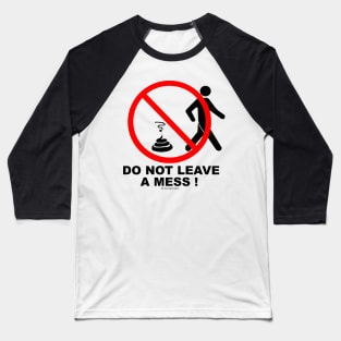 Do not leave a mess! Baseball T-Shirt